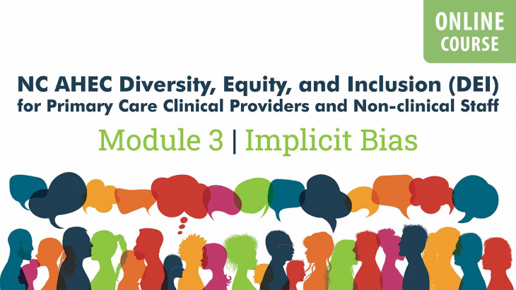NC AHEC Diversity, Equity, and Inclusion (DEI) for Primary Care Clinical Providers and Non-clinical Staff : Module 3 - Implicit Bias
