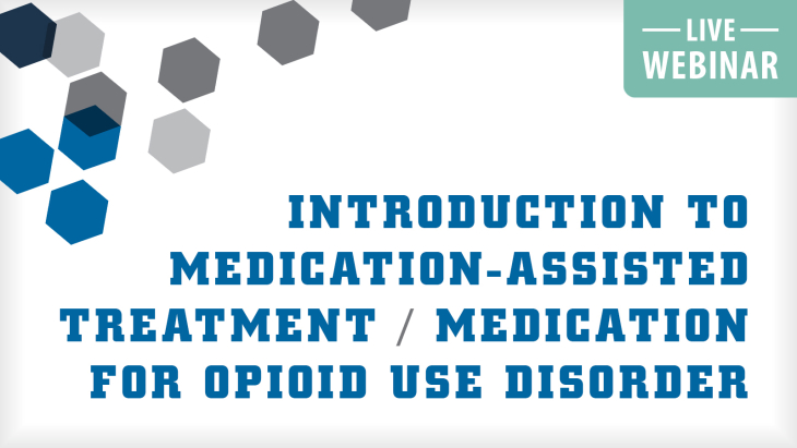 Introduction to Medication-Assisted Treatment / Medication for Opioid Use Disorder