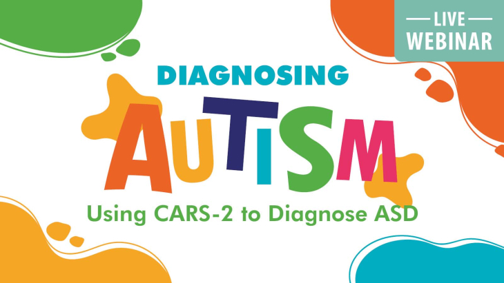 Diagnosing Autism: Using CARS-2 to Diagnose ASD