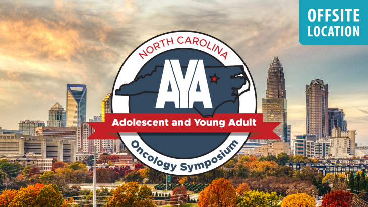 8th Annual North Carolina Adolescent and Young Adult Oncology Symposium | Closing the Gap: 20 Years of Progress and the Next Era of AYA Oncology Care