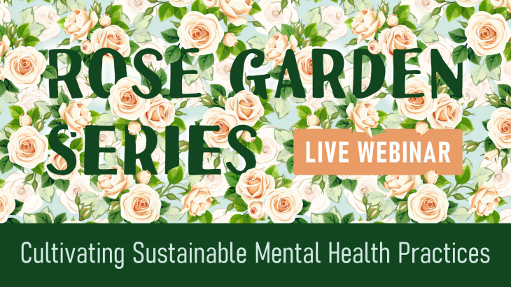 The Rose Garden Series: Cultivating Sustainable Mental Health Practices