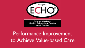 MAHEC's Project ECHO®: Performance Improvement to Achieve Value-based Care