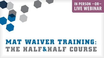 MAT Waiver Training: The Half & Half Course